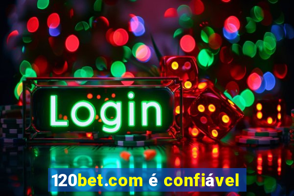 120bet.com é confiável