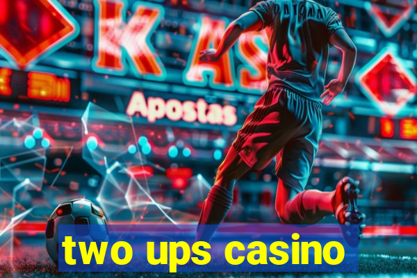 two ups casino