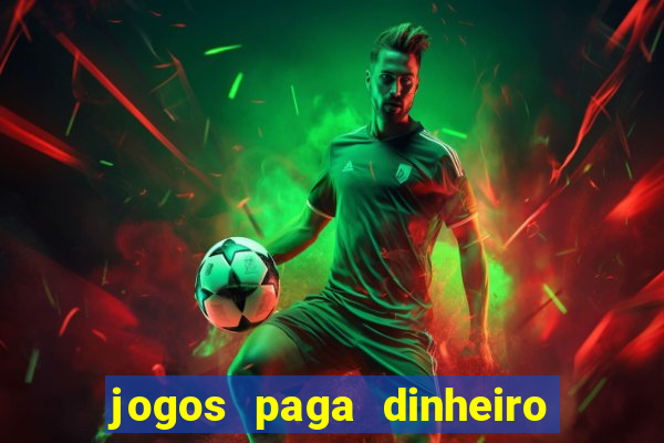 jogos paga dinheiro de verdade