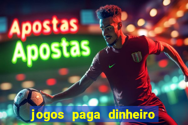 jogos paga dinheiro de verdade