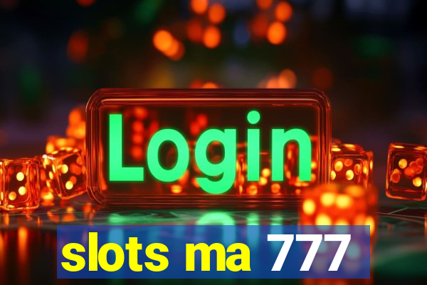 slots ma 777