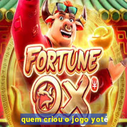 quem criou o jogo yoté