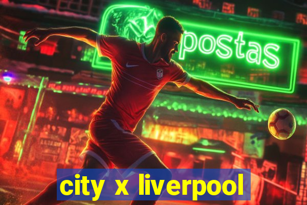 city x liverpool