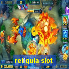 relíquia slot