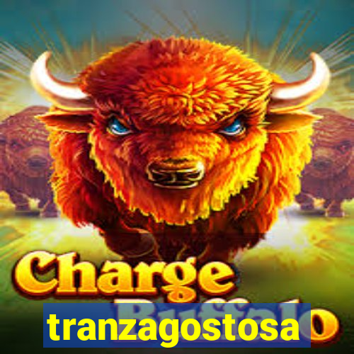 tranzagostosa