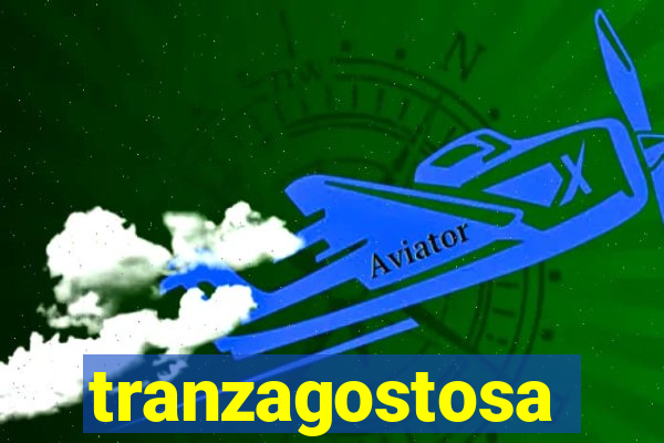 tranzagostosa