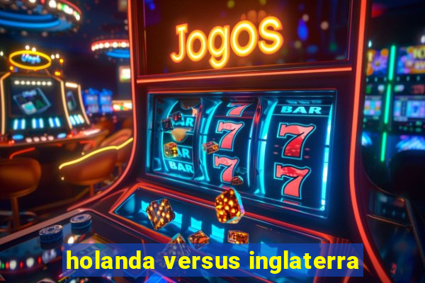 holanda versus inglaterra