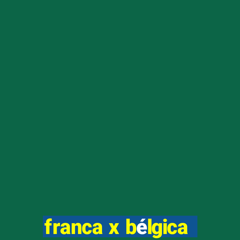 franca x bélgica