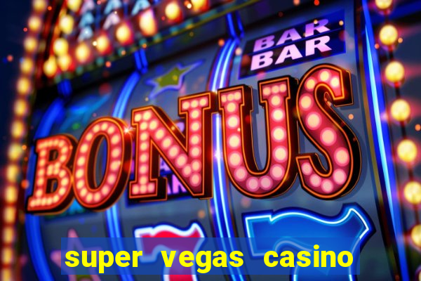 super vegas casino e games