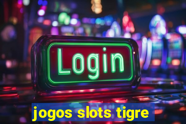 jogos slots tigre