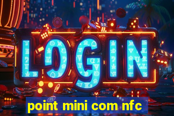 point mini com nfc