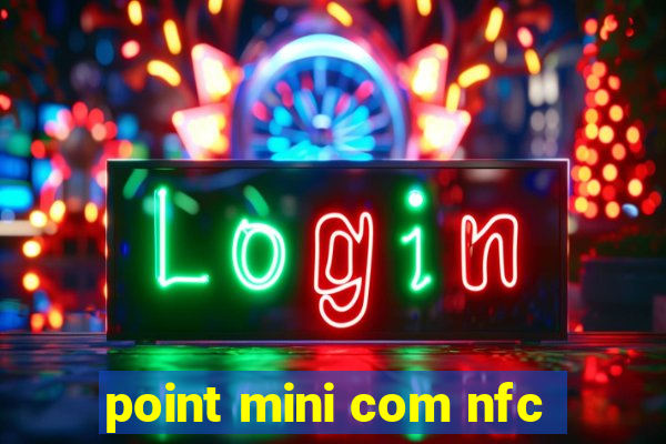 point mini com nfc