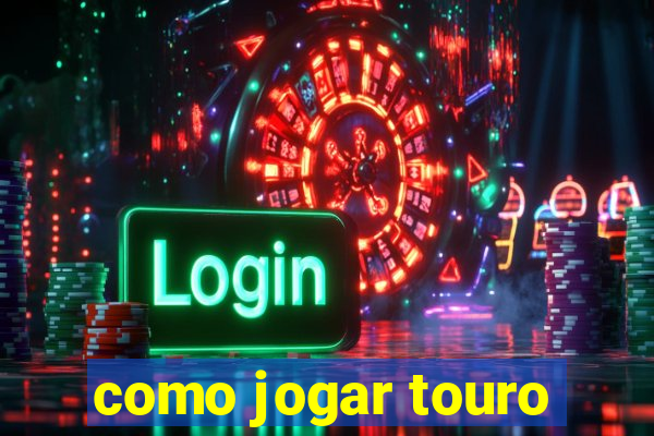 como jogar touro