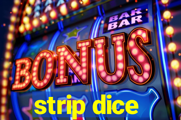 strip dice