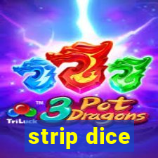 strip dice