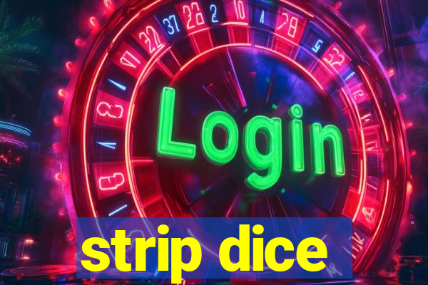 strip dice