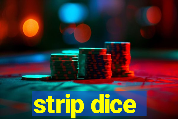 strip dice