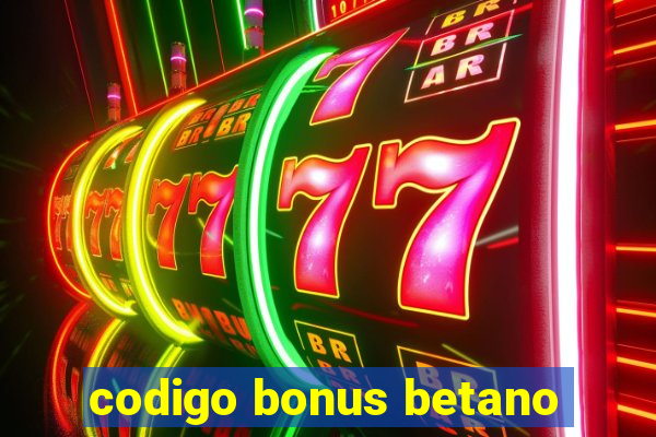 codigo bonus betano