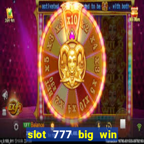 slot 777 big win paga mesmo