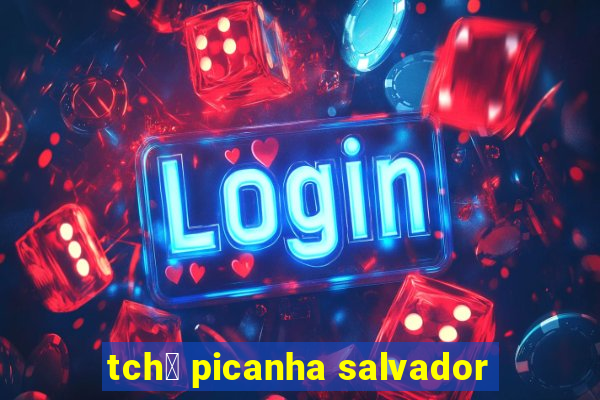 tch锚 picanha salvador