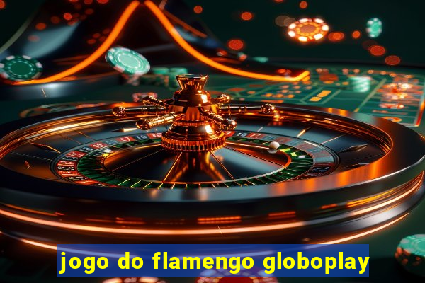 jogo do flamengo globoplay