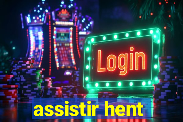 assistir hent