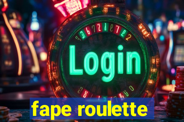 fape roulette