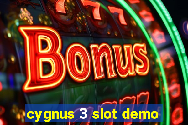 cygnus 3 slot demo