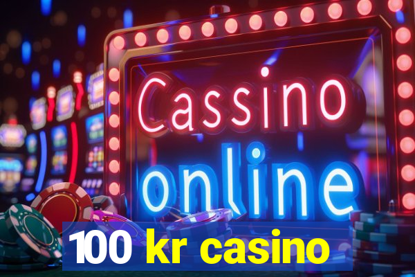 100 kr casino