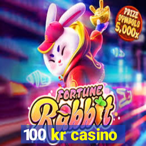 100 kr casino