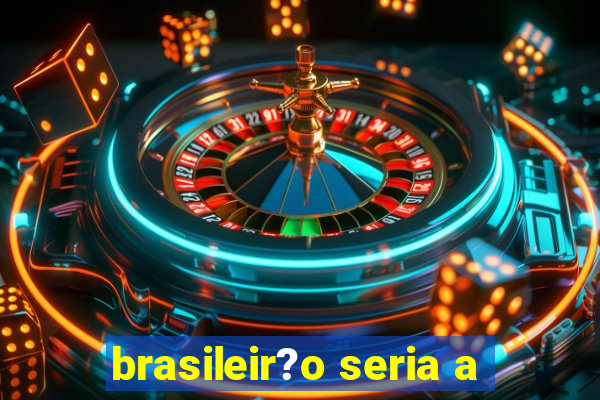 brasileir?o seria a