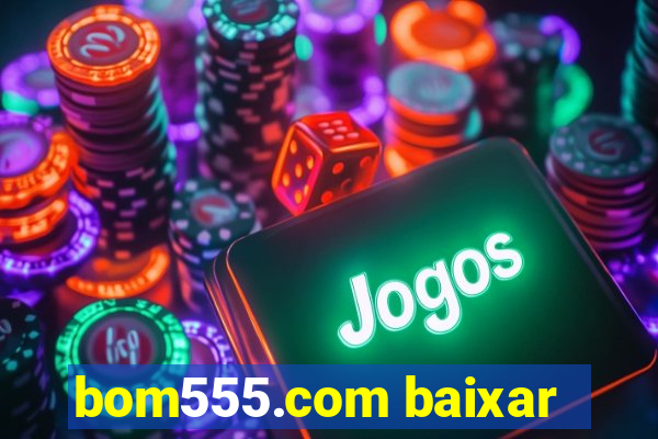 bom555.com baixar