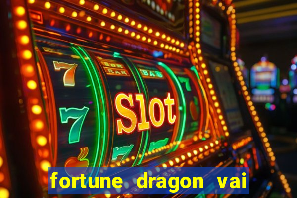 fortune dragon vai de bet