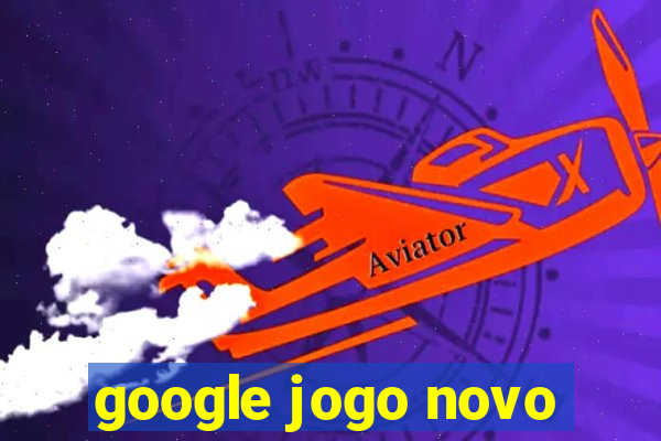 google jogo novo