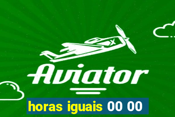 horas iguais 00 00