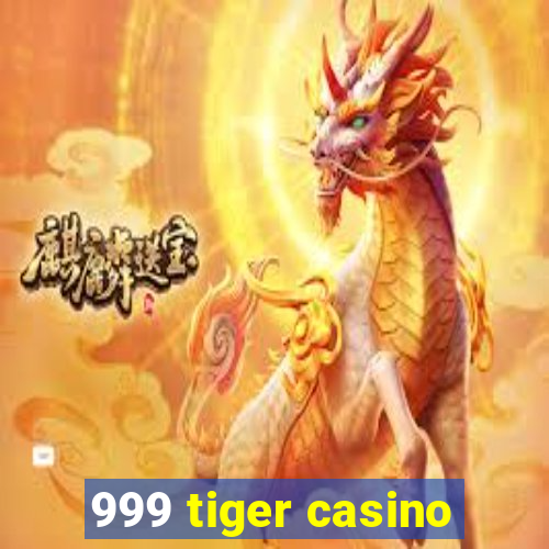 999 tiger casino