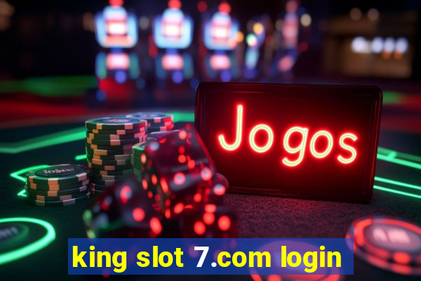 king slot 7.com login