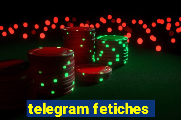 telegram fetiches