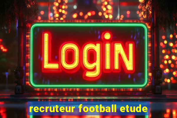 recruteur football etude