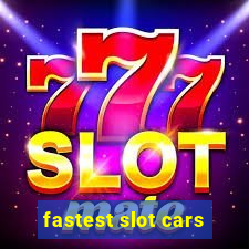 fastest slot cars