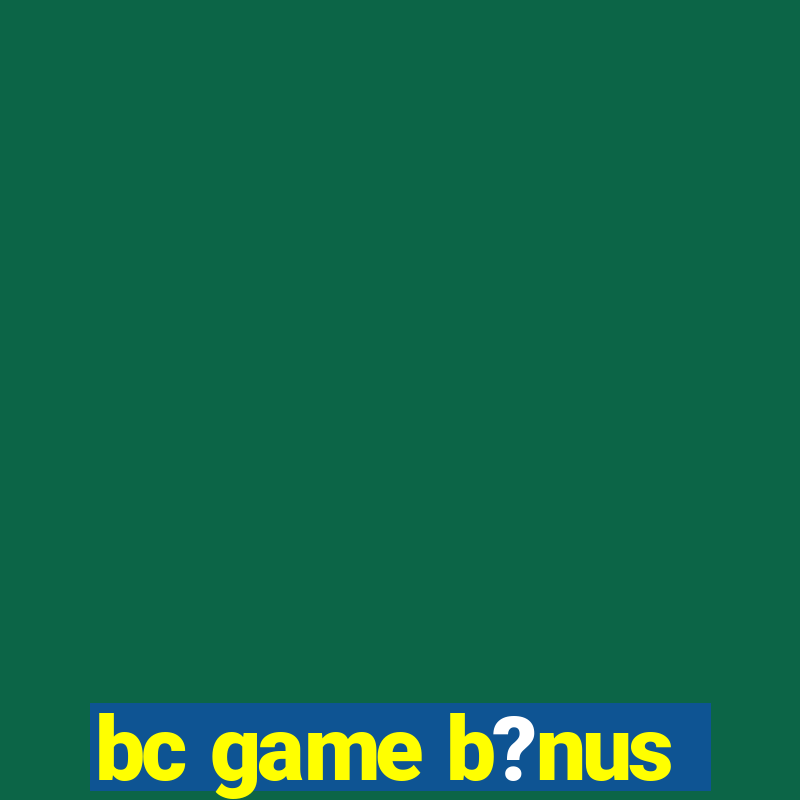 bc game b?nus