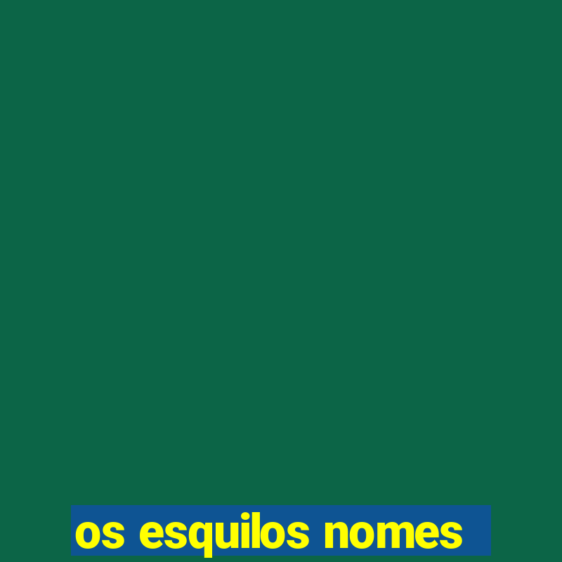 os esquilos nomes