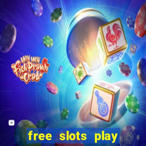 free slots play for free