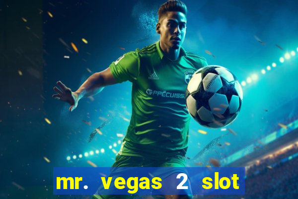 mr. vegas 2 slot free play