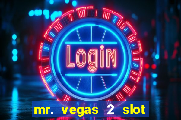 mr. vegas 2 slot free play