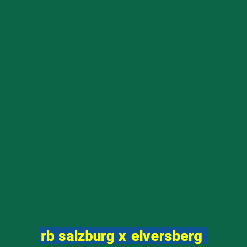 rb salzburg x elversberg