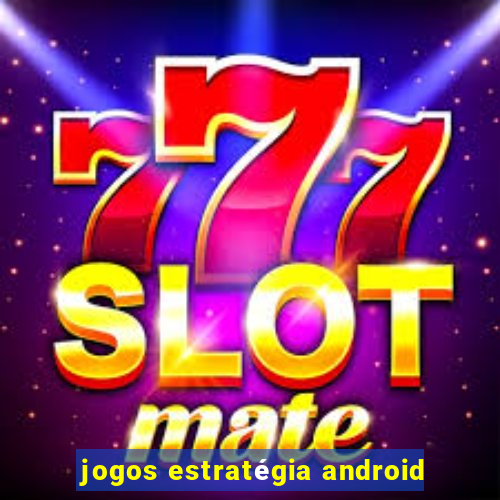 jogos estratégia android