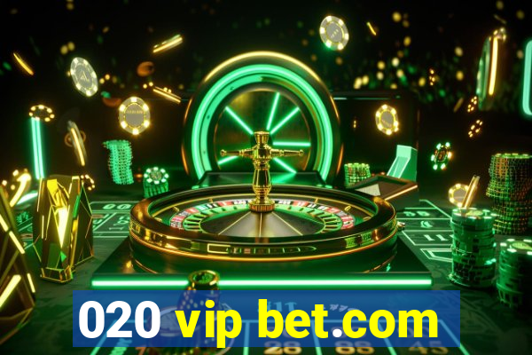 020 vip bet.com