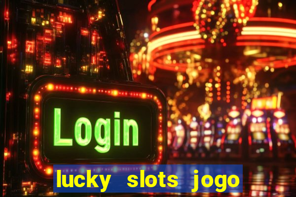 lucky slots jogo 777 casino