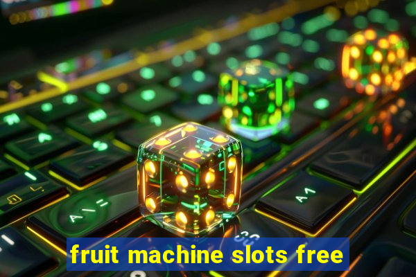 fruit machine slots free